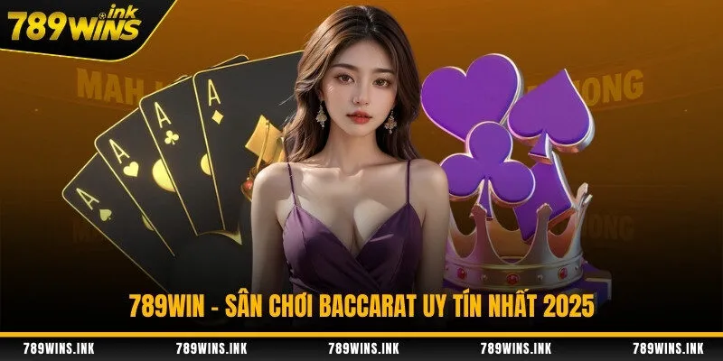 789WIN - sân chơi baccarat uy tín nhất 2025