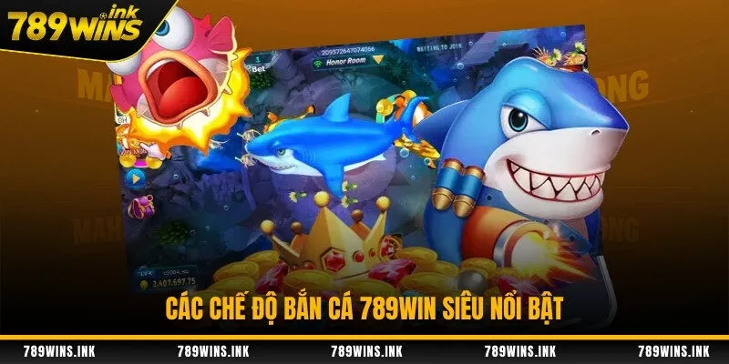 Các chế độ bắn cá 789WIN siêu nổi bật
