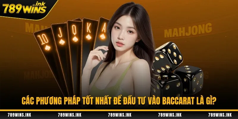 Các phương pháp tốt nhất để đầu tư baccarat là gì?