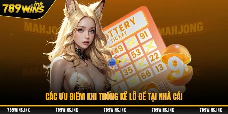 Các ưu điểm khi thống kê lô đề tại nhà cái
