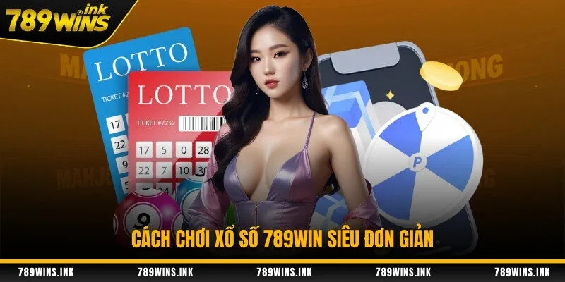 Cách chơi xổ số 789WIN siêu đơn giản
