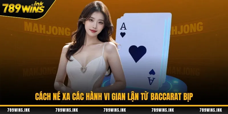 Cách né xa các hành vi gian lận từ baccarat bịp