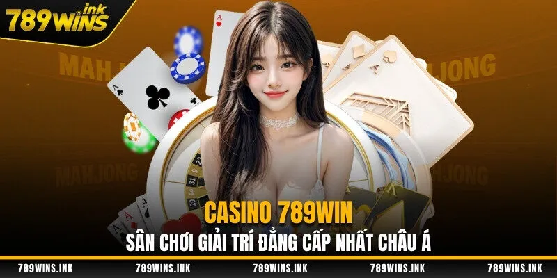 Casino 789WIN - Sân Chơi Giải Trí Đẳng Cấp Nhất Châu Á