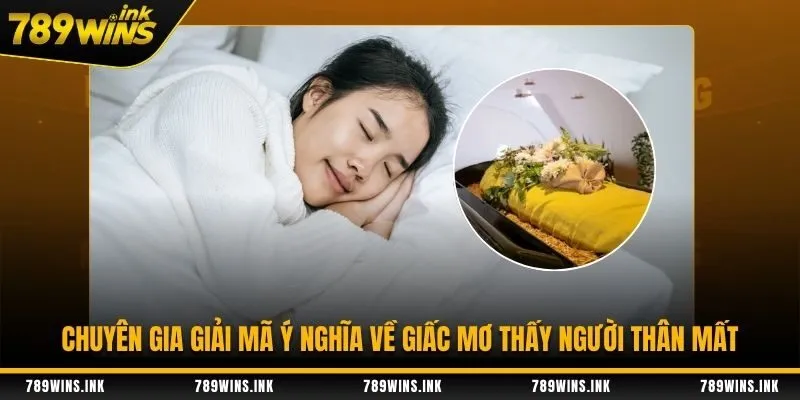 Chuyên gia giải mã ý nghĩa về giấc mơ thấy người thân mất