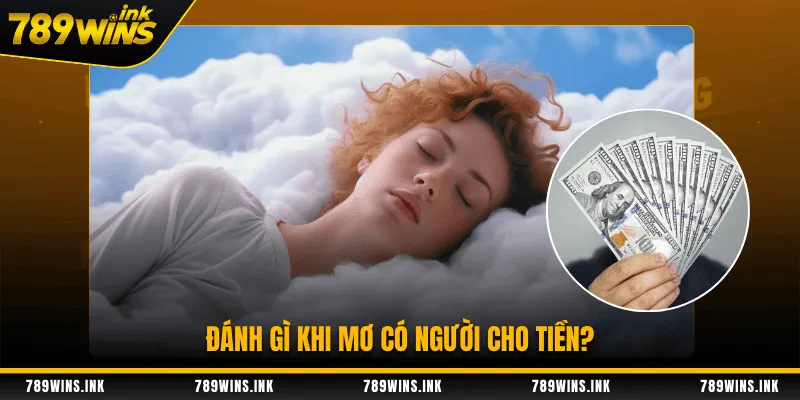 Đánh gì khi mơ có người cho tiền?