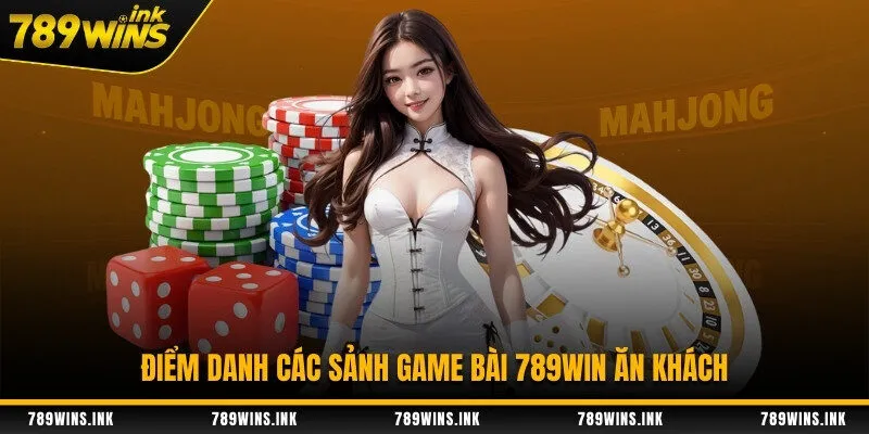 Điểm danh các sảnh game bài 789WIN ăn khách