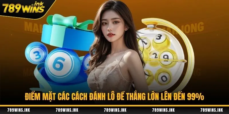 Điểm mặt các cách đánh lô đề thắng lớn lên đến 99%