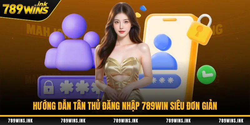 Hướng dẫn tân thủ đăng nhập 789WIN siêu đơn giản