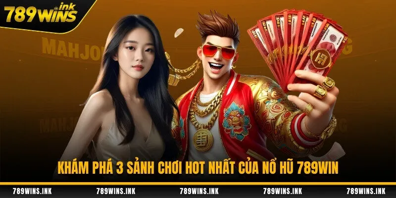 Khám phá 3 sảnh chơi hot nhất của nổ hũ 789WIN