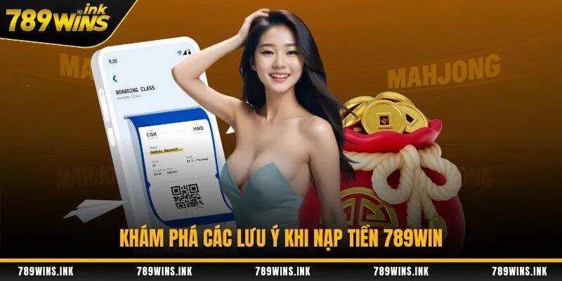 Khám phá các lưu ý khi nạp tiền 789WIN