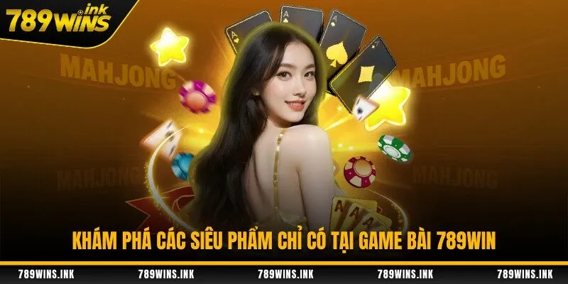 Khám phá các siêu phẩm chỉ có tại game bài 789WIN