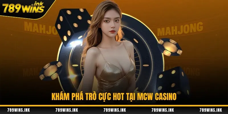 Khám phá trò cực hot tại MCW Casino