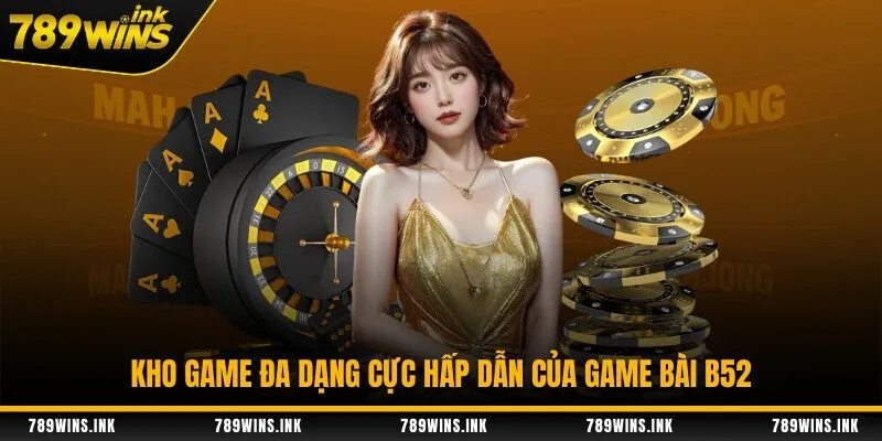 Kho game đa dạng cực hấp dẫn của game bài B52