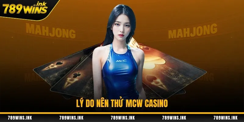 Lý do nên thử MCW Casino