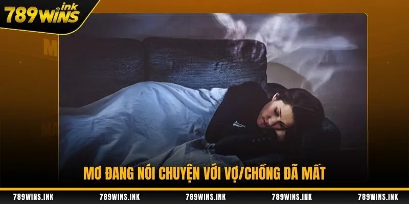 Mơ đang nói chuyện với vợ/chồng đã mất