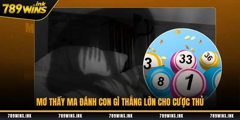 Mơ thấy ma đánh con gì thắng lớn cho cược thủ