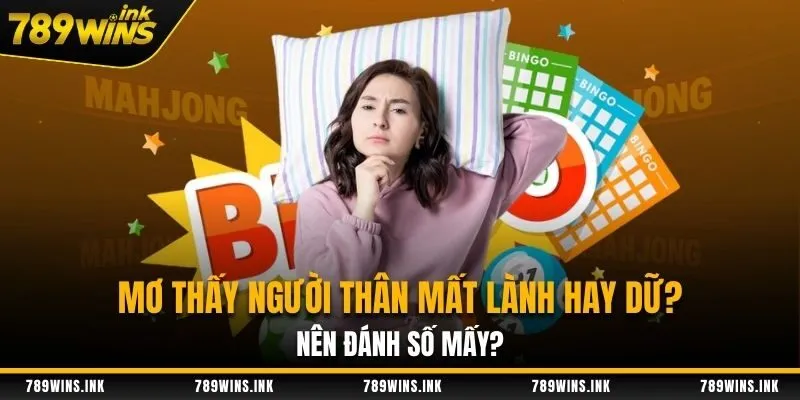 Mơ Thấy Người Thân Mất Báo Hiệu Điềm Gì? Nên Đánh Số Mấy?
