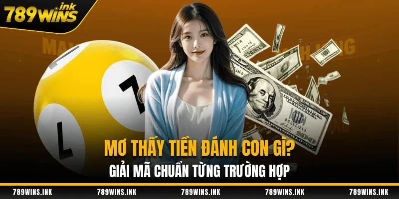 Mơ Thấy Tiền Đánh Con Gì? Giải Mã Chuẩn Từng Trường Hợp