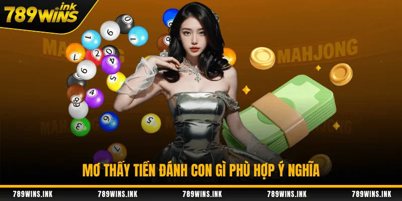 Mơ thấy tiền đánh con gì phù hợp ý nghĩa