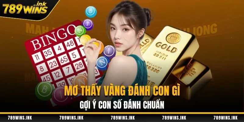 Mơ Thấy Vàng Đánh Con Gì - Gợi Ý Con Số Đánh Chuẩn
