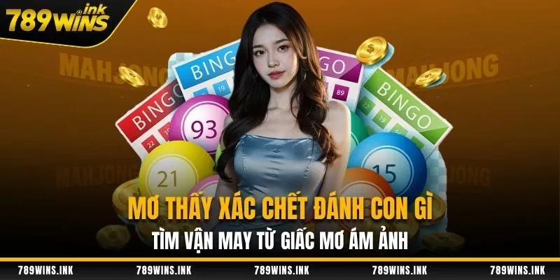 Mơ Thấy Xác Chết Đánh Con Gì - Tìm Vận May Từ Giấc Mơ Ám Ảnh