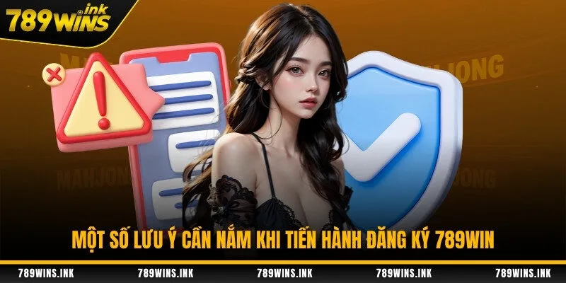 Một số lưu ý cần nắm khi tiến hành đăng ký 789WIN