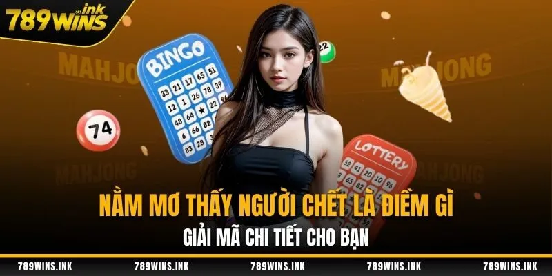 Nằm mơ thấy người chết là điềm gì - Giải mã chi tiết cho bạn