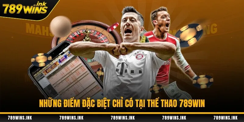 Những điểm đặc biệt chỉ có tại thể thao 789WIN