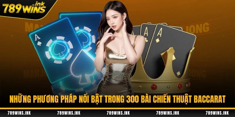 Những phương pháp nổi bật trong 300 bài chiến thuật baccarat