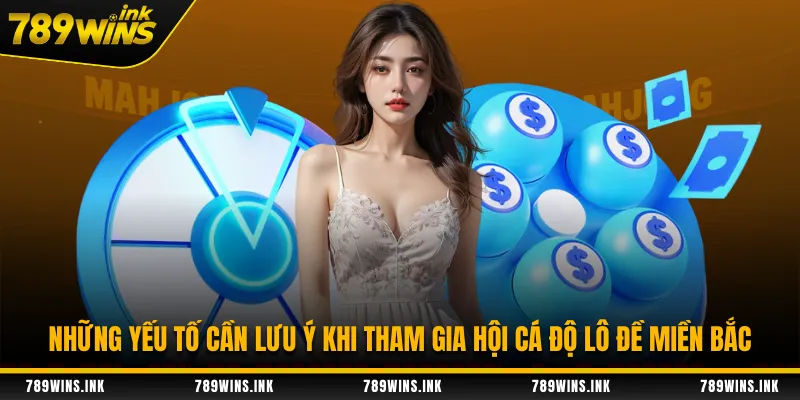 Những yếu tố cần lưu ý khi tham gia hội cá độ lô đề miền Bắc