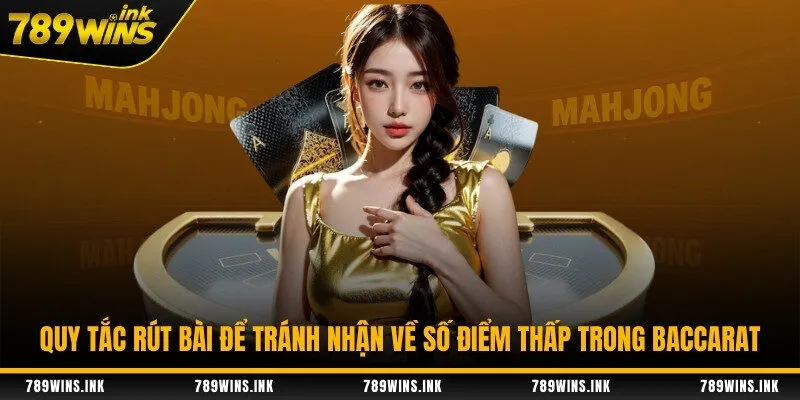 Quy tắc rút bài để tránh nhận về số điểm thấp trong baccarat
