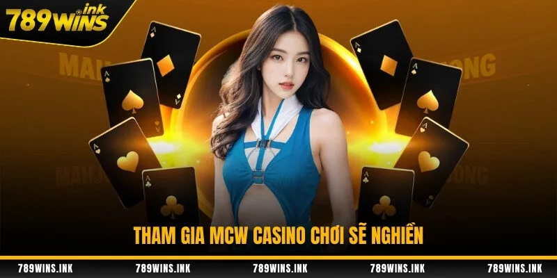 Tham gia MCW Casino chơi sẽ nghiện
