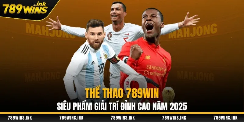 Thể Thao 789WIN - Siêu Phẩm Giải Trí Đỉnh Cao Năm 2025