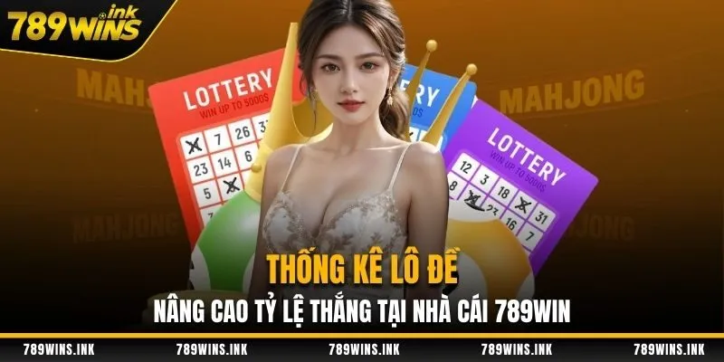 Thống Kê Lô Đề - Nâng Cao Tỷ Lệ Thắng Tại Nhà Cái 789WIN