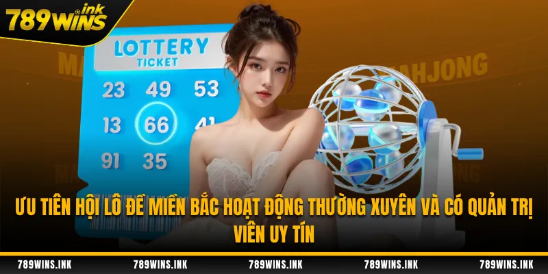 Ưu tiên hội lô đề miền Bắc hoạt động thường xuyên và có quản trị viên uy tín