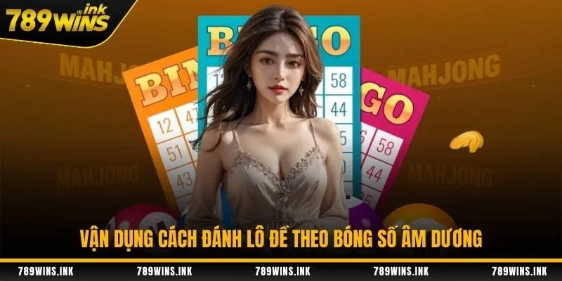 Vận dụng cách đánh lô đề theo bóng số âm dương