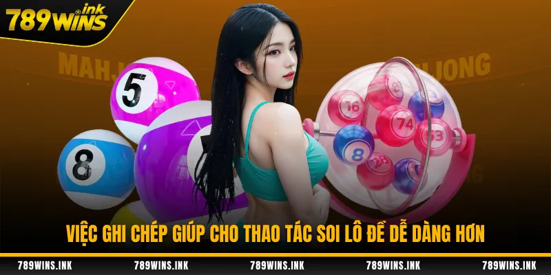 Việc ghi chép giúp cho thao tác soi lô đề dễ dàng hơn